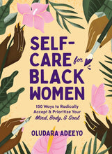 Load image into Gallery viewer, Self-Care for Black Women: 150 Ways to Radically Accept & Prioritize Your Mind, Body, & Soul by Oludara Adeeyo