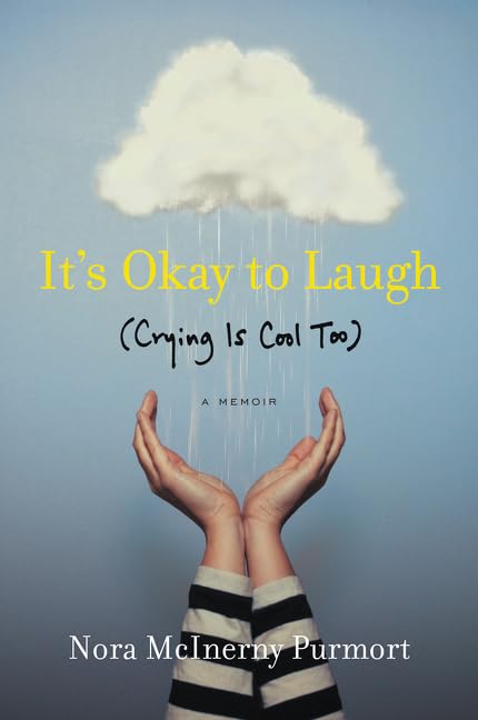 It's Okay to Laugh (Crying Is Cool Too): A Memoir by Nora McInerny