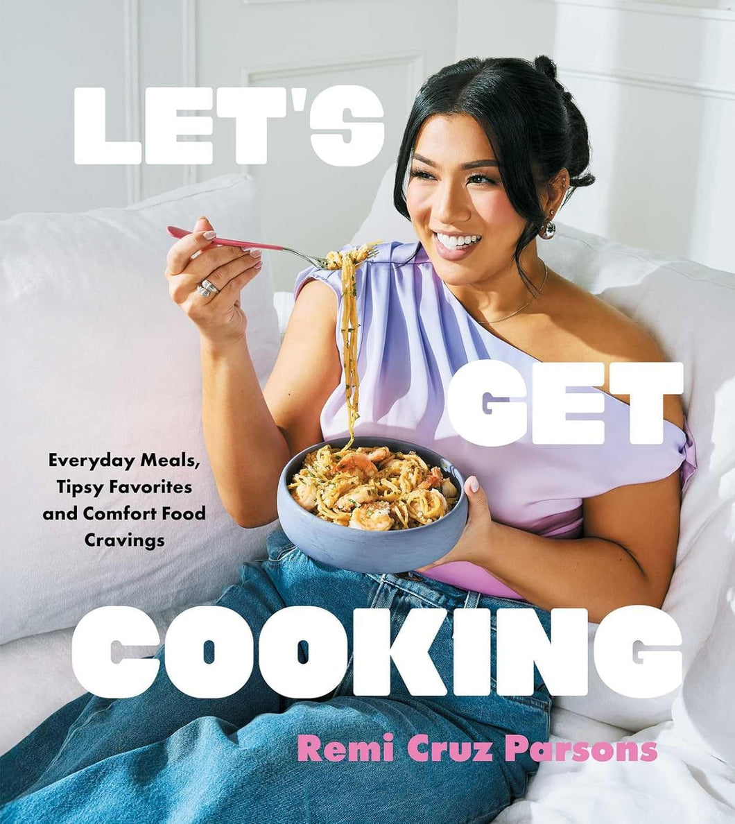 Let's Get Cooking: Everyday Meals, Tipsy Favorites and Comfort Food Cr ...